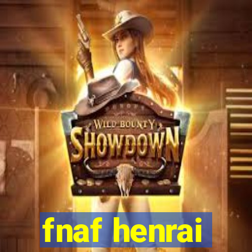 fnaf henrai